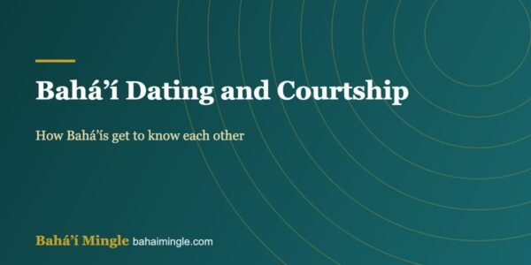 Bahá’í Dating and Courtship – Bahá’í Mingle guide