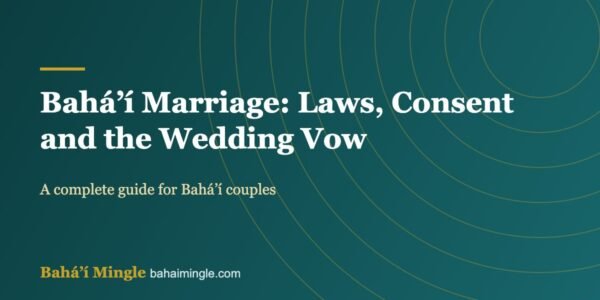 Bahá’í Marriage: Laws, Consent and the Wedding Vow – Bahá’í Mingle guide